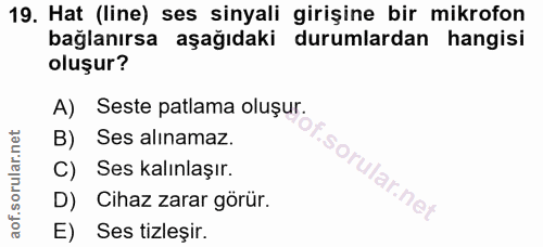 19. soru: Hat (line) ses sinyali girişine bir mikrofon bağlanırsa aşağıdaki durumlardan hangisi oluşur? A) Seste patlama oluşur…