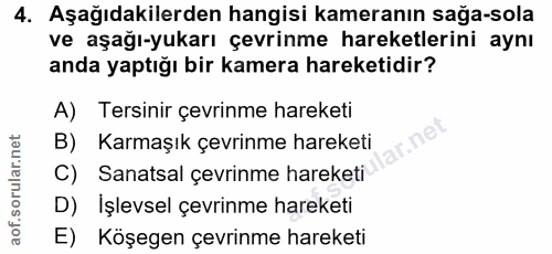 4. soru: Aşağıdakilerden hangisi kameranın sağa-sola ve aşağı-yukarı çevrinme hareketlerini aynı anda yaptığı bir kamera harek…