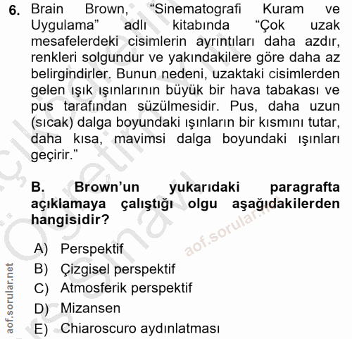 6. soru: Brain Brown," "Sinematografi Kuram ve Uygulama" adli kitabında "Çok uzak mesafelerdeki cisimlerin ayrıntıları daha az…