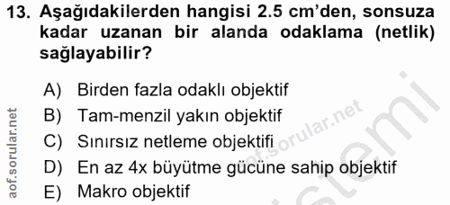 13. soru: Aşağıdakilerden hangisi 2.5 cm'den, sonsuza kadar uzanan bir alanda odaklama (netlik) sağlayabilir? A) Birden fazla o…