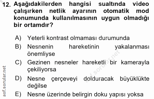 12. soru: Aşağıdakilerden hangisi sualtında video çalışırken netlik ayarının otomatik mod konumunda kullanılmasının uygun olmad…