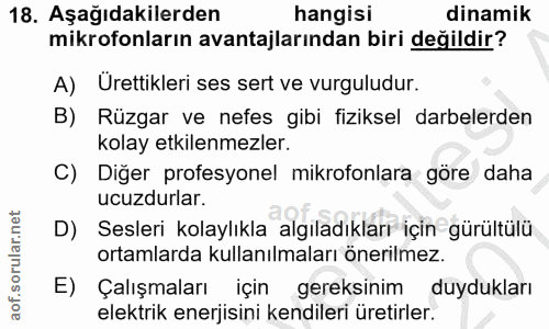 18. soru: Aşağıdakilerden hangisi dinamik mikrofonların avantajlarından biri değildir? A) Urettikleri ses sert ve vurguludur. B…