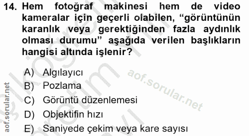 14. soru: Hem fotoğraf makinesi hem de video kameralar için geçerli olabilen, "görüntünün karanlık veya gerektiğinden fazla ayd…