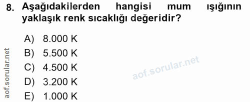 8. soru: Aşağıdakilerden hangisi mum Işığının yaklaşık renk sıcaklığı değeridir? A) 8.000 K rular.net B) 5.500 K C) 4.500 K so…