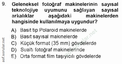 9. soru: Geleneksel fotoğraf makinelerinin sayısal teknolojiye uyumunu sağlayan sayısal arkalıklar aşağıdaki makinelerden hang…