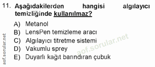 11. soru: Aşağıdakilerden hangisi algılayıcı temizliginde kullanılmaz? A) Metanol B) LensPen temizleme aracı C) Algılayıcı titr…