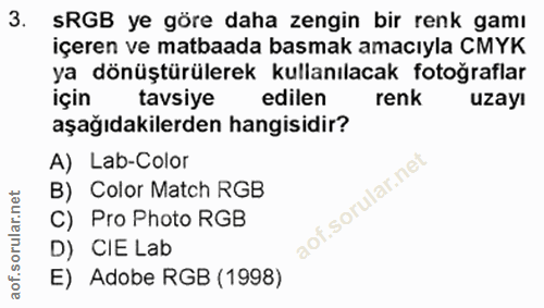 3. soru: SRGB ye göre daha zengin bir renk gamı içeren ve matbaada basmak amacıyla CMYK ya dönüştürülerek kullanılacak fotoğra…