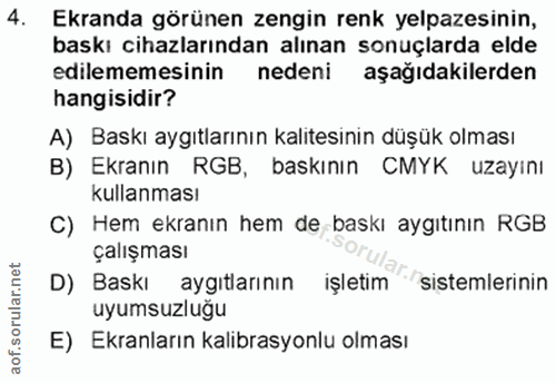 4. soru: Ekranda görünen zengin renk yelpazesının, baskı cihazlarından alınan sonuçlarda elde edilememesinin nedeni aşağıdakil…