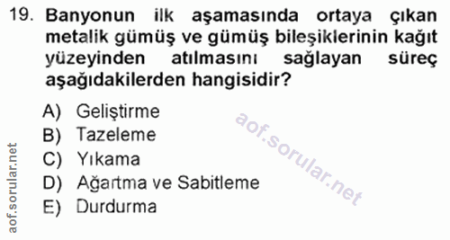 19. soru: Banyonun ilk aşamasında ortaya çıkan metalik gümüş ve gümüş bileşiklerinin kağıt yüzeyinden atılmasını sağlayan süreç…