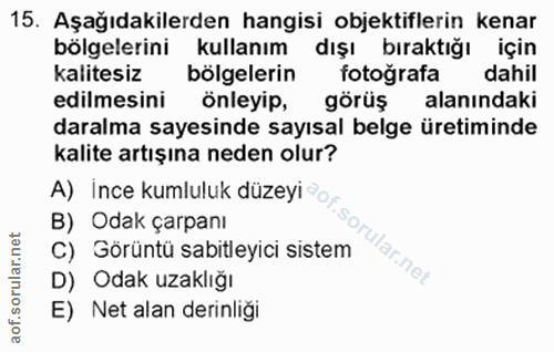 15. soru: Aşağıdakilerden hangisi objektiflerin kenar bölgelerini kullanım dışı bıraktığı için kalitesiz bölgelerin fotoğrafa d…