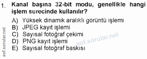 1. soru: Kanal başına 32-bit modu, genellikle hangi işlem surecinde kullanılır? A) Yüksek dinamik aralıklı görüntü işlemi B) J…