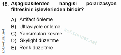 18. soru: Aşağıdakilerden hangisi polarizasyon filtresinin işlevlerinden biridir? A) Artifact önleme B) Ultraviyole önleme C) Y…