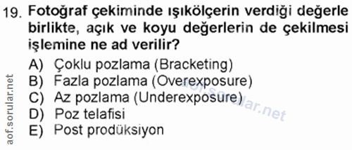 19. soru: Fotoğraf çekiminde ışıkölçerin verdiği değerle birlikte, açık ve koyu değerlerin de çekilmesi işlemine ne ad verillir…