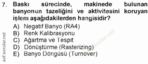 7. soru: Baskı sürecinde, makinede bulunan banyonun tazeliğini ve aktivitesini koruyan işlem aşağıdakilerden hangisidir? A) Ne…