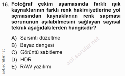 16. soru: Fotograf çekim aşamasında farklı ışık kaynaklarının farklı renk hakimiyetlerine yol açmasından kaynaklanan renk sapma…