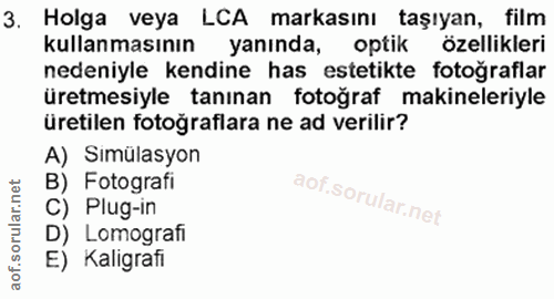 3. soru: Holga veya LCA markasını taşıyan, film kullanmasının yanında, optik özellikleri nedeniyle kendine has :estetikte foto…
