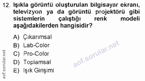 12. soru: Işıkla görüntü oluşturulan bilgisayar ekranı, televizyon ya da görüntü projektörü gibi sistemlerin çalıştığı renk mod…