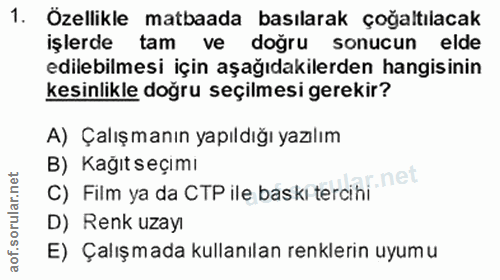 1. soru: Özellikle matbaada basılarak çoğaltılacak işlerde tam ve doğru sonucun elde edilebilmesi için aşağıdakilerden hangisi…