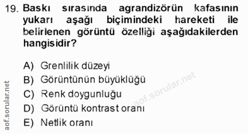 19. soru: Baskı sırasında agrandizörün kafasının yukarı aşağı biçimindeki hareketi ile belirlenen görüntü özelliği aşağıdakiler…