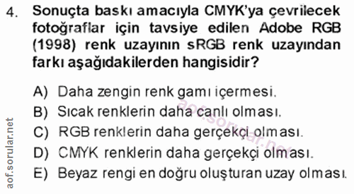 4. soru: Sonuçta baskı amacıyla CMYK'ya çevrilecek fotoğraflar için tavsiye edilen Adobe RGB (1998) renk uzayının sRGB renk uz…