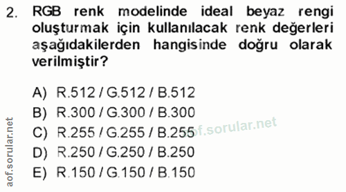 2. soru: RGB renk modelinde ideal beyaz rengi oluşturmak için kullanılacak renk değerleri aşağıdakilerden hangisinde doğru ola…