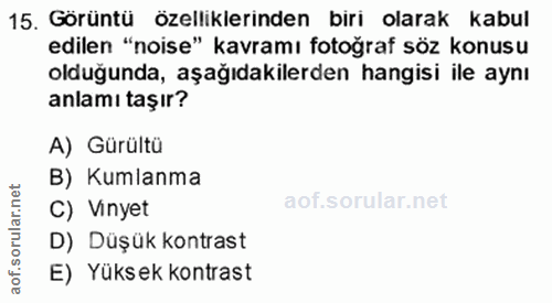15. soru: Görüntü özelliklerinden biri olarak kabul edilen "noise" kavramı fotoğraf söz konusu olduğunda, aşağıdakilerden hangi…