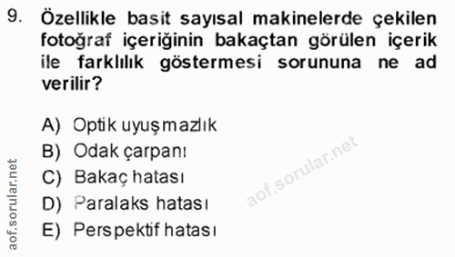9. soru: Özellikle basit sayısal makinelerde çekilen fotoğraf içeriğinin bakaçtan görülen içerik ile farklılık göstermesi soru…