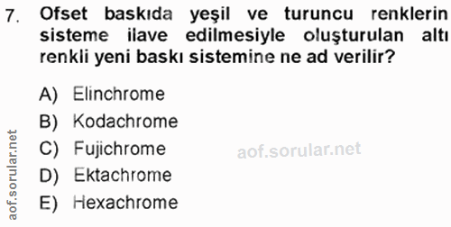 7. soru: Ofset baskıda yeşil ve turuncu renklerin sisteme ilave edilmesiyle oluşturulan altı renkli yeni baskı sistemine ne ad…
