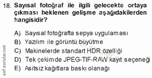 18. soru: Sayısal fotoğraf ile ilgili gelecekte ortaya çıkması beklenen gelişme aşağıdakilerden hangisidir? A) Sayısal fotograf…