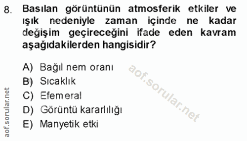 8. soru: Basılan görüntünün atmosferik etkiler ve ışık nedeniyle zaman içinde ne kadar değişim geçireceğini ifade eden kavram…