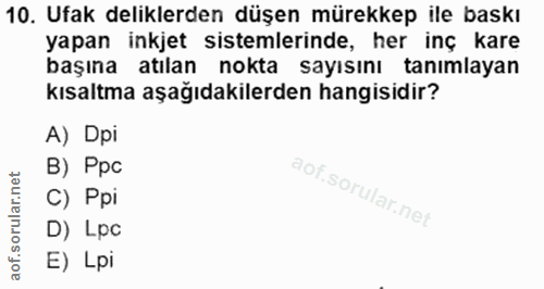 10. soru: Ufak deliklerden düşen mürekkep ile baskı yapan inkjet sistemlerinde, her inç kare başına atılan nokta sayısını tanım…