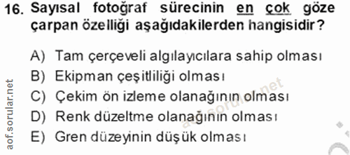 16. soru: Sayısal fotoğraf sürecinin en çok göze çarpan özelliği aşağıdakilerden hangisidir? A) Tam çerçeveli algılayıcılara sa…