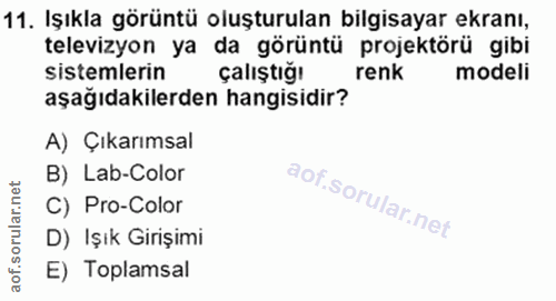 11. soru: Işıkla görüntü oluşturulan bilgisayar ekranı, televizyon ya da görüntü projektörü gibi sistemlerin çalıştığı renk mod…