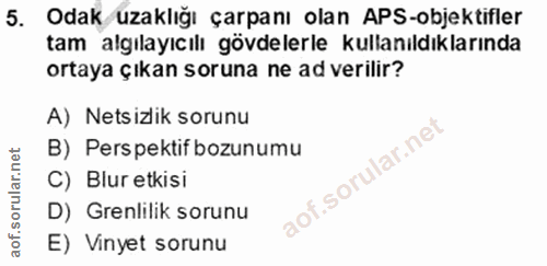 5. soru: Odak uzaklığı çarpanı olan APS-objektifler tam algılayıcılı gövdelerle kullanıldıklarında ortaya çıkan soruna ne ad v…
