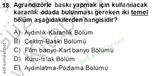 18. soru: Agrandizörle baskı yapmak için kullanılacak karanlık odada bulunması gereken iki temel bölüm aşağıdakilerden hangisid…