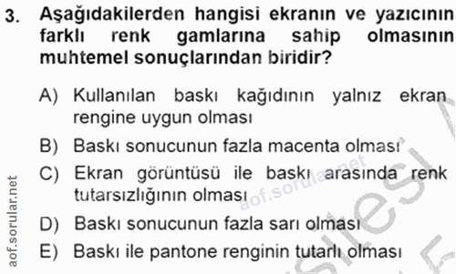 3. soru: Aşağıdakilerden hangisi ekranın ve yazıcının farklı renk gamlarına sahip olmasının muhtemel sonuçlarından biridir? A)…