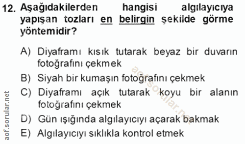 12. soru: Aşağıdakilerden hangisi algılayıcıya yapışan tozları en belirgin şekilde görme yöntemidir? A) Diyaframı kısık tutarak…