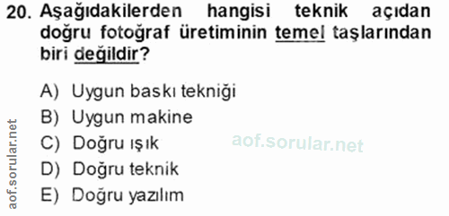 20. soru: Aşağıdakilerden hangisi teknik açıdan doğru fotoğraf üretiminin temel taşlarından biri değildir? A) Uygun baskı tekni…