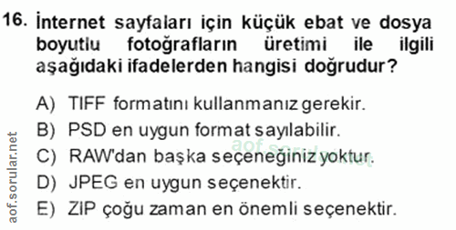 16. soru: İnternet sayfaları için küçük ebat ve dosya boyutiu fotografların üretimi ile ilgili aşağıdaki ifadelerden hangisi do…