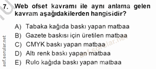 7. soru: Web ofset kavramı ile aynı anlama gelen kavram aşağıdakilerden hangisidir? A) Tabaka kağıda baskı yapan matbaa B) Gaz…