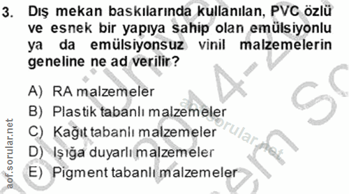 3. soru: Dış mekan baskılarında kullanılan, PVC özlü ve esnek bir yapıya sahip olan emülsiyonlu ya da emülsiyonsuz vinil malze…