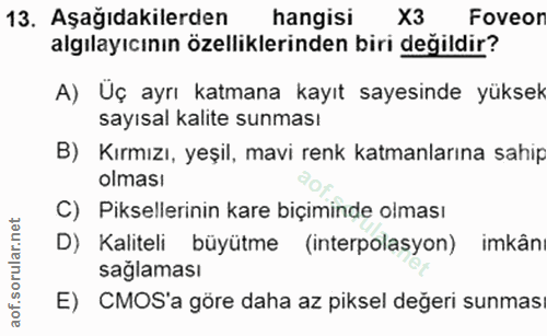 13. soru: Aşağıdakilerden hangisi X3 Foveor algılayıcının özelliklerinden biri değildir? A) Üç ayrı katmana kayıt sayesinde yük…