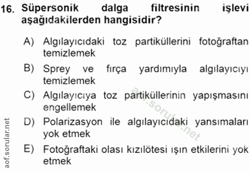 16. soru: Süpersonik dalga filtresinin işlevi aşağıdakilerden hangisidir? A) Algılayıcıdaki toz partiküllerini fotoğraftan temi…
