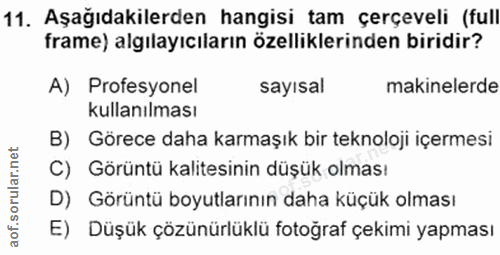 11. soru: Aşağıdakilerden hangisi tam çerçeveli (full frame) algılayıcıların özelliklerinden biridir? A) Profesyonel sayısal ma…