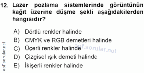 12. soru: Lazer pozlama sistemlerinde görüntünün kağıt üzerine düşme şekli aşağıdakilerden hangisidir? A) Dörtlü renkler halind…