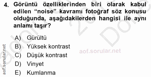 4. soru: Görüntü özelliklerinden biri olarak kabul edilen "noise" kavramı fotoğraf söz konusu olduğunda, aşağıdakilerden hangi…