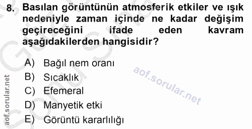 8. soru: Basılan görüntünün atmosferik etkiler ve ışık nedeniyle zaman içinde ne kadar değişim geçireceğini ifade eden kavram…