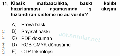 11. soru: Klasik matbaacılıkta, baskı kalıbı hazırlanması aşamasında iş akışını hızlandıran sisteme ne ad verilir? A) Prova bas…