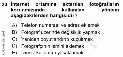 20. soru: Internet ortamina aktarılan fotoğrafların korunmasında kullanılan yöntem aşağıdakilerden hangisidir? A) Telefon numar…