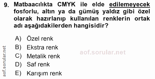 9. soru: Matbaacılıkta CMYK ile elde edilemeyecek fosforlu, altın ya da gümüş yaldız gibi özel olarak hazırlanıp kullanılan re…